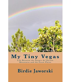 My Tiny Vegas: Life Between the Sangre De Christo Mountains and the Great Plains