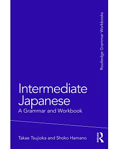 Intermediate Japanese:: A Grammar and Workbook