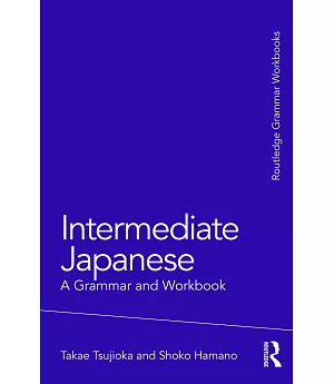 Intermediate Japanese:: A Grammar and Workbook