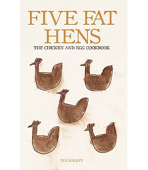 Five Fat Hens: The Chicken & Egg Cookbook