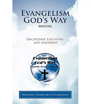 Evangelism God’s Way Manual: Discipleship, Educating, and Leadership