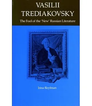 Vasilii Trediakovsky: The Fool of the ”New” Russian Literature
