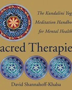 Sacred Therapies: The Kundalini Yoga Meditation Handbook for Mental Health
