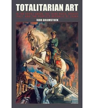 Totalitarian Art: In the Soviet Union, the Third Reich, Fascist Italy and the People’s Republic of China