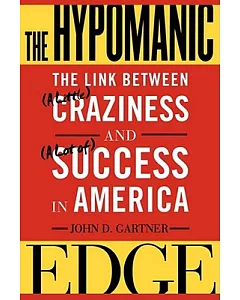 The Hypomanic Edge: The Link Between (A Little) Craziness and (A Lot Of) Success in America