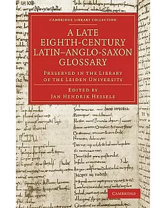 A Late Eighth-Century Latin-Anglo-Saxon Glossary: Preserved in the Library of the Leiden University