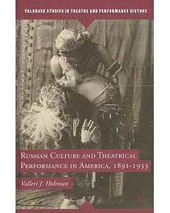 Russian Culture and Theatrical Performance in America, 1891-1933
