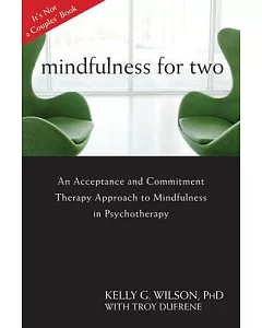 Mindfulness for Two: An Acceptance and Commitment Therapy Approach to Mindfulness in Psychotherapy