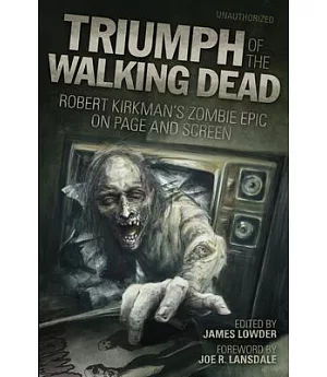 Triumph of the Walking Dead: Robert Kirkman’s Zombie Epic on Page and Screen