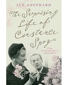 The Surprising Life of Constance Spry