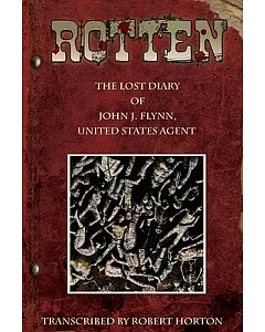 Rotten: The Lost Diary of John J. Flynn, United States Agent