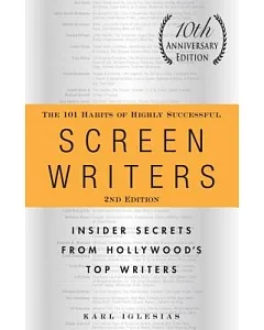 The 101 Habits of Highly Successful Screenwriters: Insider Secrets from Hollywood’s Top Writers