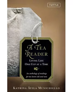 A Tea Reader: Living Life One Cup at a Time: An Anthology of Readings for Tea Lovers Old and New