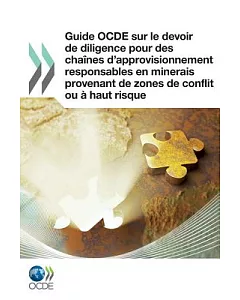 Guide OCDE sur le devoir de diligence pour des chaines d’approvisionnement responsables en minerais provenant de zones de conflit ou a haut risque