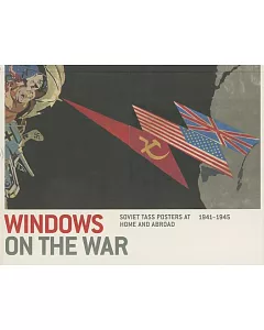 Windows on the War: Soviet Tass Posters at Home and Abroad, 1941-1945