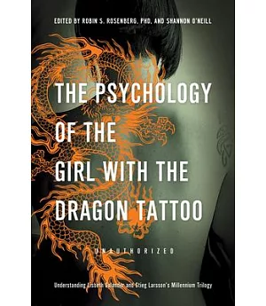 The Psychology of the Girl With the Dragon Tattoo: Understanding Lisbeth Salander and Stieg Larsson’s Millennium Trilogy