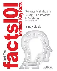 Outlines, Notes & Highlights for Introduction to Topology: Pure and Applied by Colin Adams