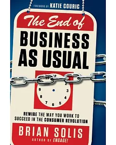 The End of Business As Usual: Rewire the Way You Work to Succeed in the Consumer Revolution