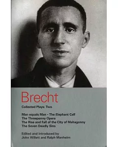 Brecht Collected Plays 2: Man Equals Man; Elephant Calf; Threepenny Opera; Mahagonny; Seven Deadly Sins