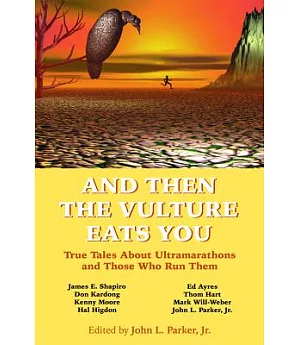 And Then the Vulture Eats You: True Tales About Ultramarathons and Those Who Run Them