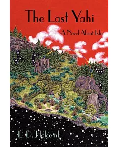 The Last Yahi: A Novel About Ishi