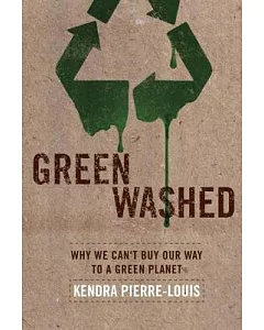 Green Washed: Why We Can’t Buy Our Way to a Green Planet