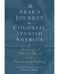 An Arab’s Journey to Colonial Spanish America: The Travels of Elias al-Musili in the Seventeenth Century