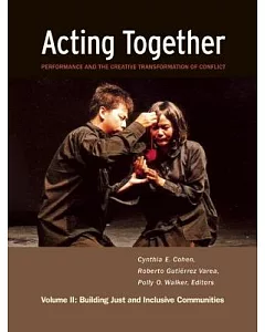 Acting Together: Performance and the Creative Transformation of Conflict: Building Just and Inclusive Communities