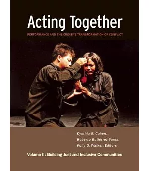 Acting Together: Performance and the Creative Transformation of Conflict: Building Just and Inclusive Communities