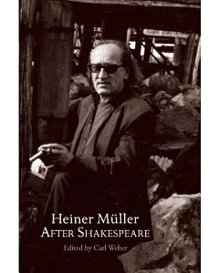 heiner Muller After Shakespeare: Macbeth and Anatomy Titus - Fall of Rome