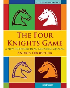 The Four Knights Game: A New Repertoire in an Old Chess Opening