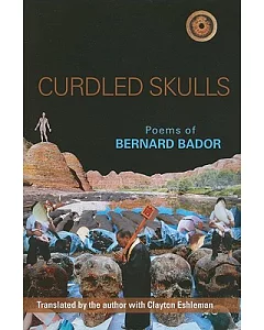 Curdled Skulls: Selected Poems of Bernard Bador