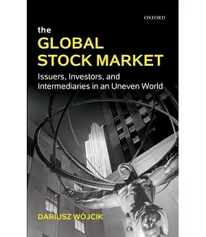 The Global Stock Market: Issuers, Investors, and Intermediaries in an Uneven World