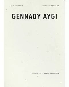 Into the Snow: Selected Poems of gennady Aygi