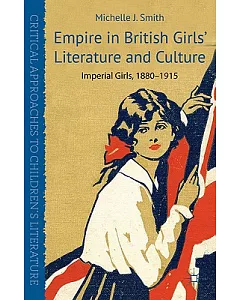 Empire in British Girls’ Literature and Culture: Imperial Girls, 1880-1915