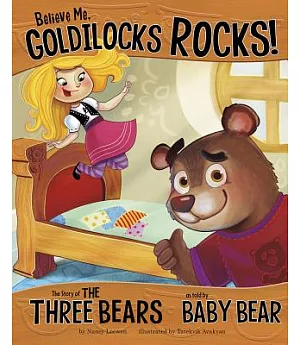Believe Me, Goldilocks Rocks!: The Story of the Three Bears As Told by Baby Bear