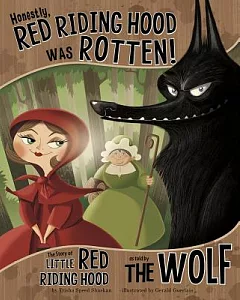 Honestly, Red Riding Hood Was Rotten!: The Story of Little Red Riding Hood As Told by The Wolf