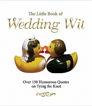 The Little Book of Wedding Wit: Over 150 Humorous Quotes on Tying the Knot