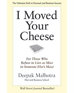 I Moved Your Cheese: For Those Who Refuse to Live As Mice in Someone Else’s Maze