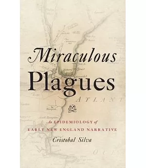 Miraculous Plagues: An Epidemiology of Early New England Narrative