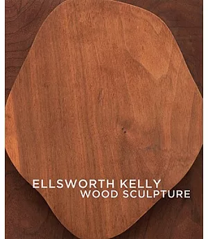 Ellsworth Kelly: Wood Sculpture