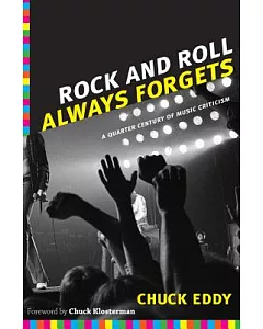Rock and Roll Always Forgets: A Quarter Century of Music Criticism