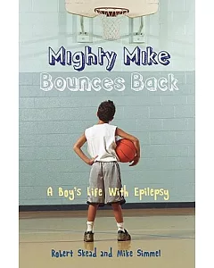 Mighty Mike Bounces Back: A Boy’s Life With Epilepsy