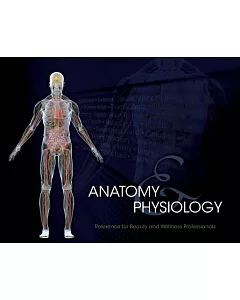 Anatomy & Physiology: Reference for Beauty and Wellness Professionals