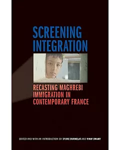 Screening Integration: Recasting Maghrebi Immigration in Contemporary France