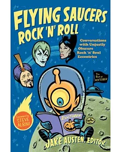 Flying Saucers Rock ’n’ Roll: Conversations With Unjustly Obscure Rock ’n’ Soul Eccentrics