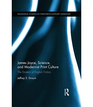 James Joyce, Science, and Modernist Print Culture: The Einstein of English Fiction