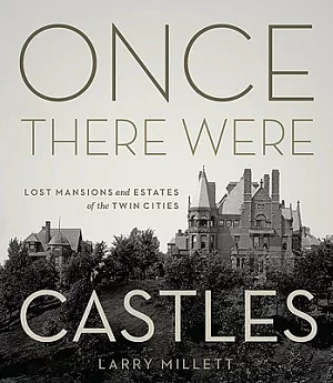 Once There Were Castles: Lost Mansions and Estates of the Twin Cities