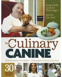 The Culinary Canine: Great Chefs Cook for Their Dogs--And So Can You!