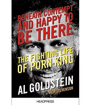 Beneath Contempt and Happy to Be There: The Fighting Life of Porn King Al Goldstein
